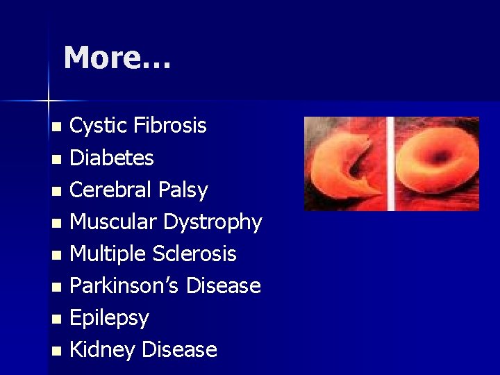 More… n n n n Cystic Fibrosis Diabetes Cerebral Palsy Muscular Dystrophy Multiple Sclerosis
