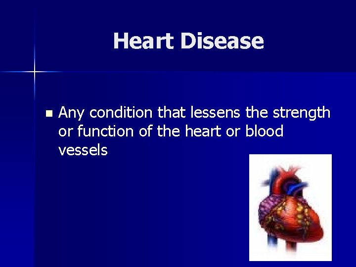 Heart Disease n Any condition that lessens the strength or function of the heart