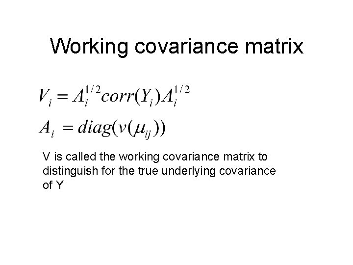 Working covariance matrix V is called the working covariance matrix to distinguish for the