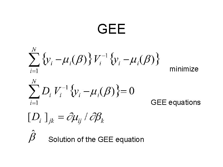 GEE minimize GEE equations Solution of the GEE equation 