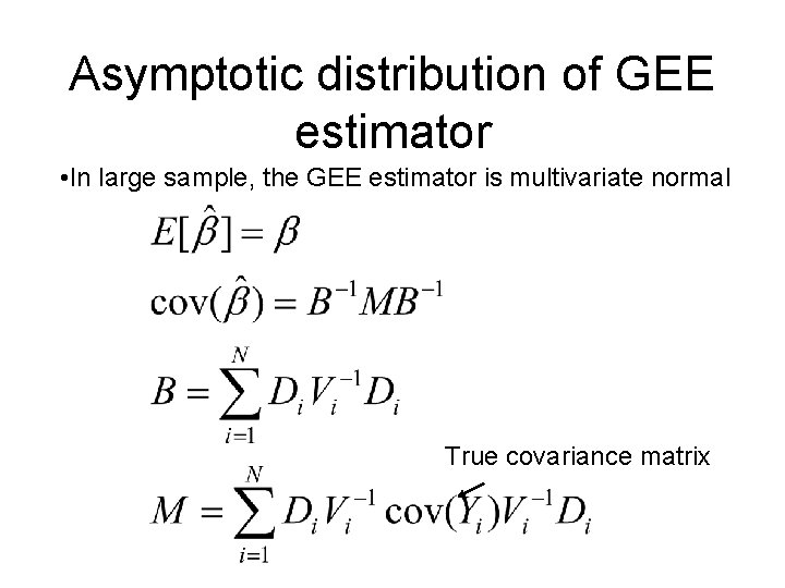 Asymptotic distribution of GEE estimator • In large sample, the GEE estimator is multivariate