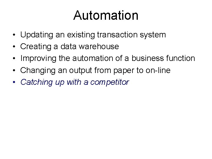 Automation • • • Updating an existing transaction system Creating a data warehouse Improving