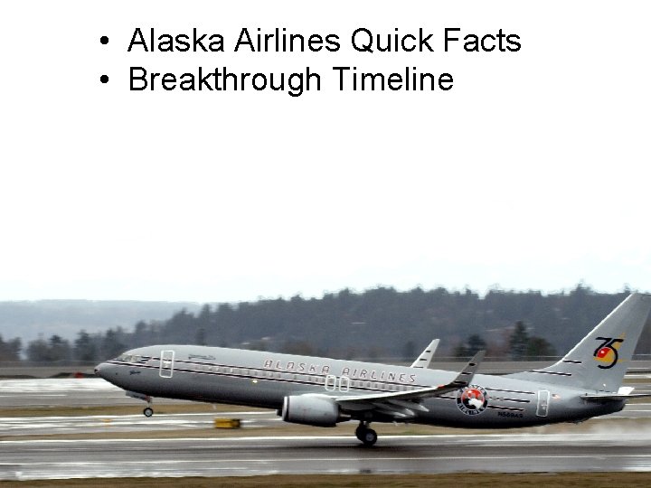  • Alaska Airlines Quick Facts • Breakthrough Timeline 