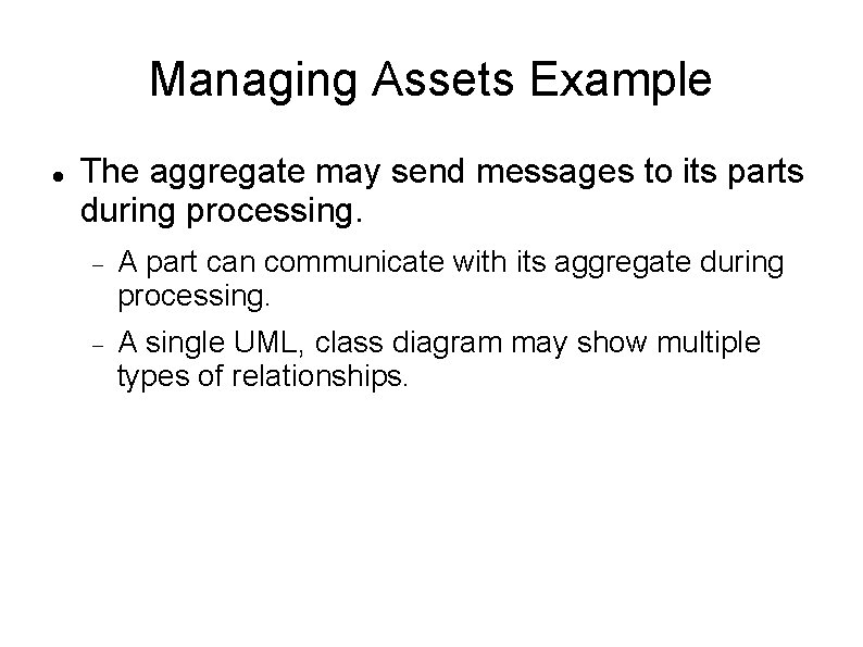 Managing Assets Example The aggregate may send messages to its parts during processing. A