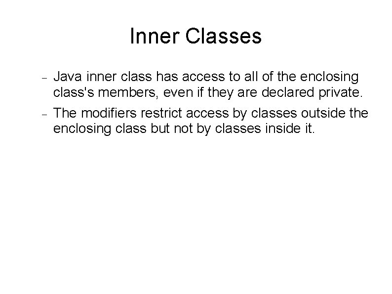 Inner Classes Java inner class has access to all of the enclosing class's members,