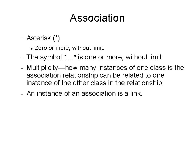 Association Asterisk (*) Zero or more, without limit. The symbol 1. . . *