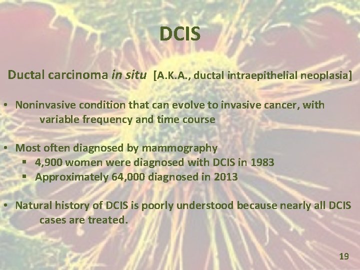 DCIS Ductal carcinoma in situ [A. K. A. , ductal intraepithelial neoplasia] • Noninvasive