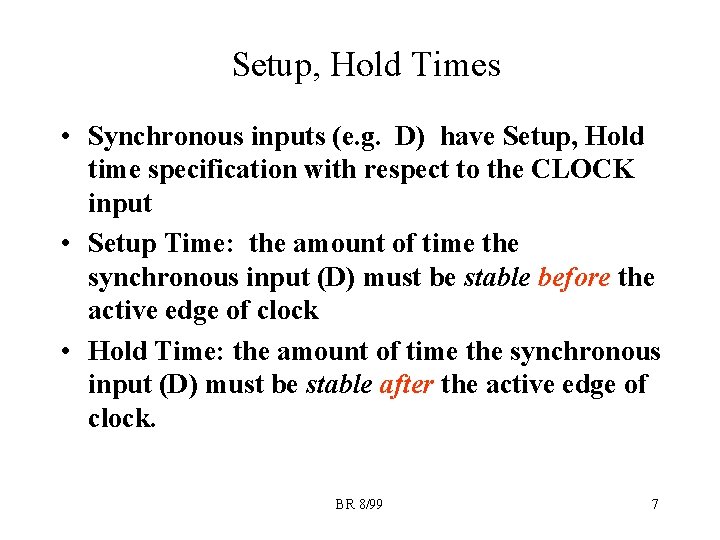 Setup, Hold Times • Synchronous inputs (e. g. D) have Setup, Hold time specification