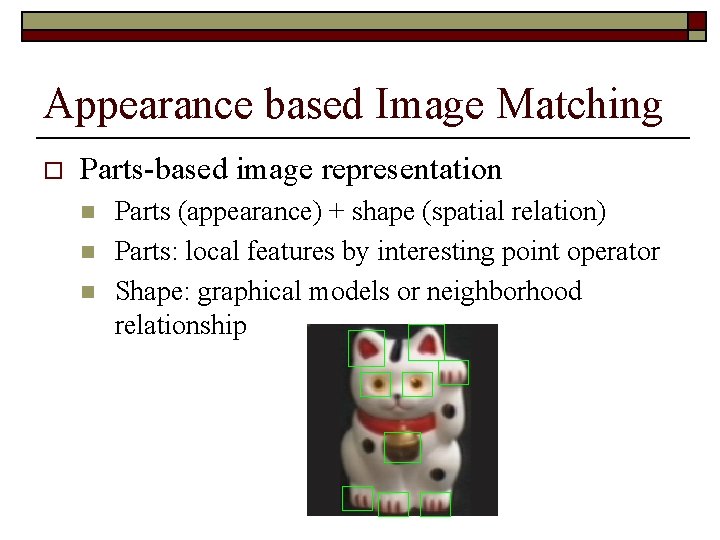 Appearance based Image Matching o Parts-based image representation n Parts (appearance) + shape (spatial