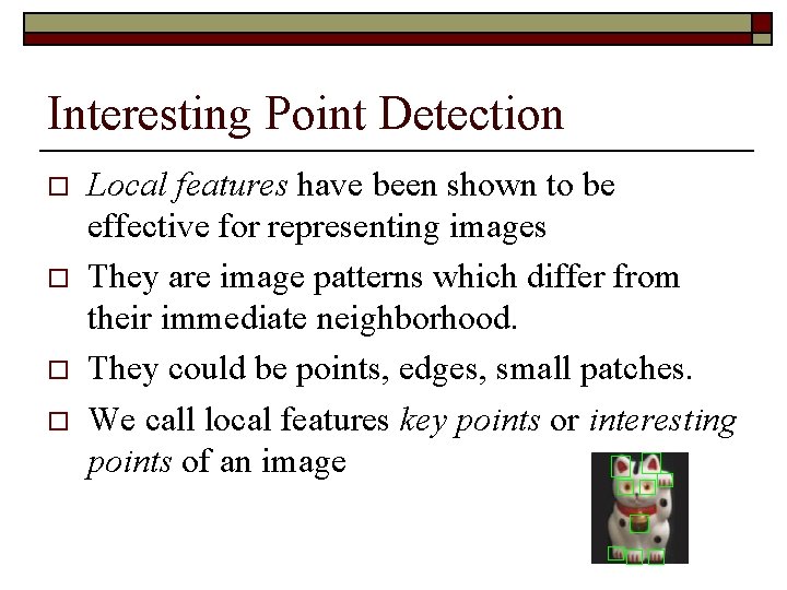 Interesting Point Detection o o Local features have been shown to be effective for