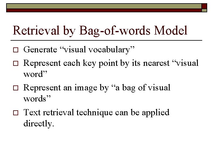Retrieval by Bag-of-words Model o o Generate “visual vocabulary” Represent each key point by