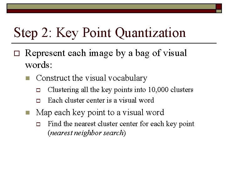 Step 2: Key Point Quantization o Represent each image by a bag of visual