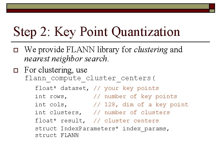Step 2: Key Point Quantization o o We provide FLANN library for clustering and