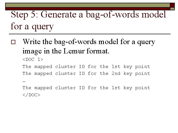 Step 5: Generate a bag-of-words model for a query o Write the bag-of-words model