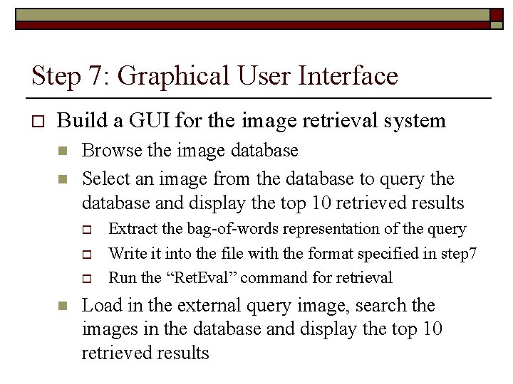Step 7: Graphical User Interface o Build a GUI for the image retrieval system