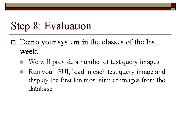 Step 8: Evaluation o Demo your system in the classes of the last week.