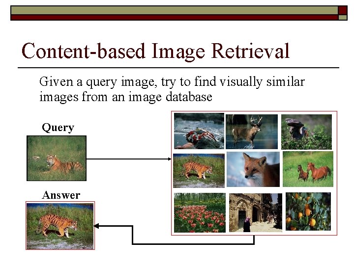 Content-based Image Retrieval Given a query image, try to find visually similar images from
