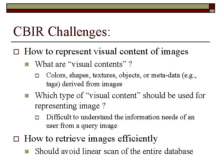 CBIR Challenges: o How to represent visual content of images n What are “visual