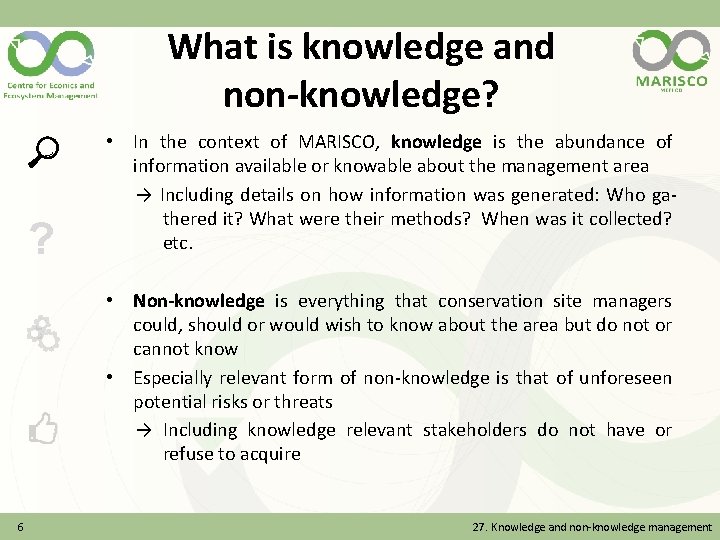 What is knowledge and non-knowledge? ? • In the context of MARISCO, knowledge is