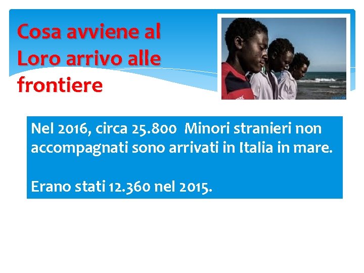 Cosa avviene al Loro arrivo alle frontiere Nel 2016, circa 25. 800 Minori stranieri