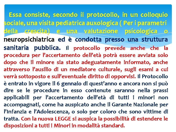  Essa consiste, secondo il protocollo, in un colloquio sociale, una visita pediatrica auxologica