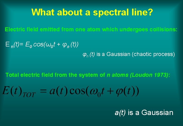 What about a spectral line? Electric field emitted from one atom which undergoes collisions: