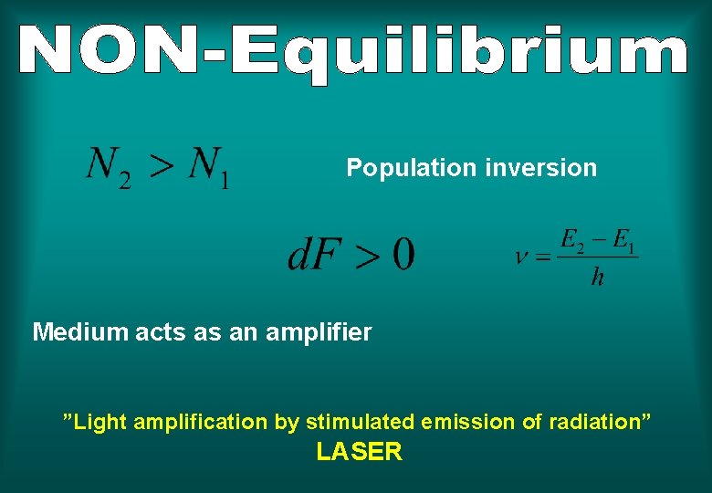 Population inversion Medium acts as an amplifier ”Light amplification by stimulated emission of radiation”