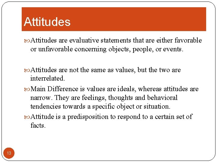 Attitudes are evaluative statements that are either favorable or unfavorable concerning objects, people, or