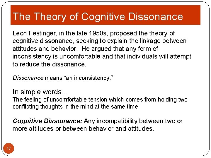 The Theory of Cognitive Dissonance Leon Festinger, in the late 1950 s, proposed theory