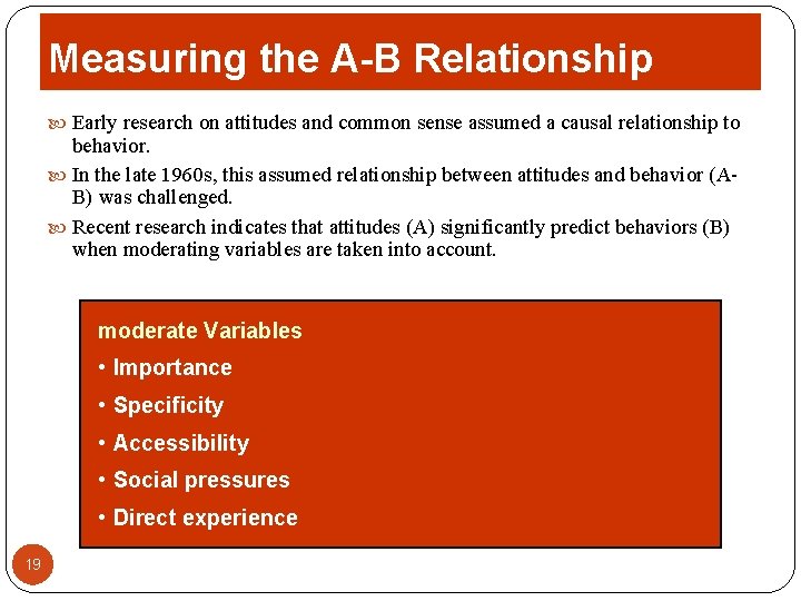 Measuring the A-B Relationship Early research on attitudes and common sense assumed a causal