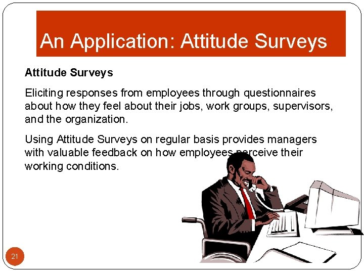 An Application: Attitude Surveys Eliciting responses from employees through questionnaires about how they feel