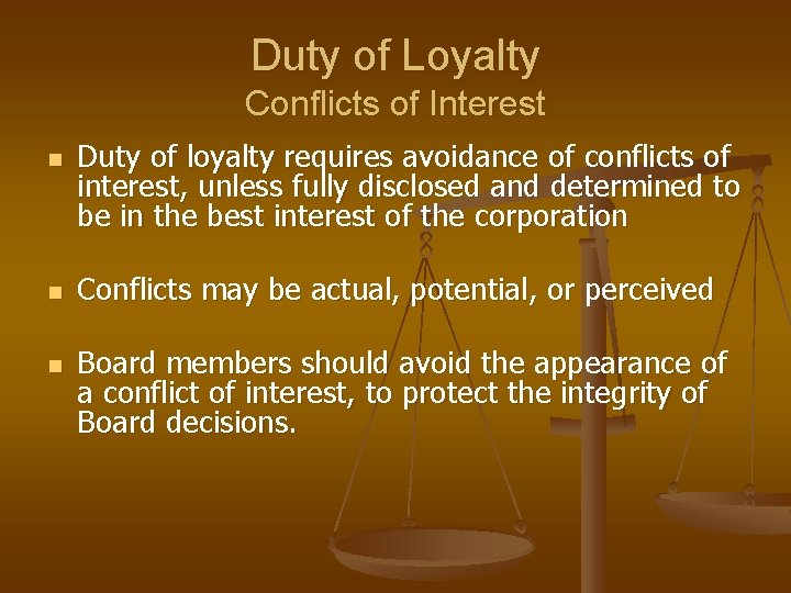 Duty of Loyalty Conflicts of Interest n n n Duty of loyalty requires avoidance