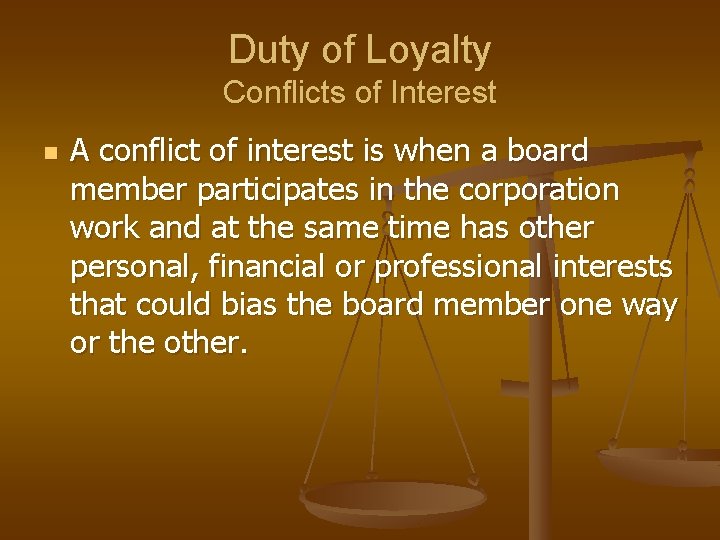 Duty of Loyalty Conflicts of Interest n A conflict of interest is when a