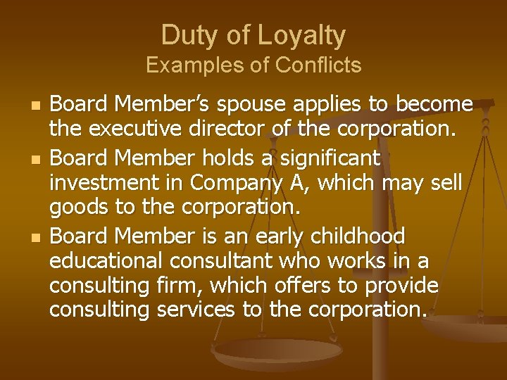 Duty of Loyalty Examples of Conflicts n n n Board Member’s spouse applies to