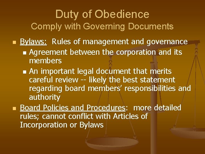 Duty of Obedience Comply with Governing Documents n n Bylaws: Rules of management and