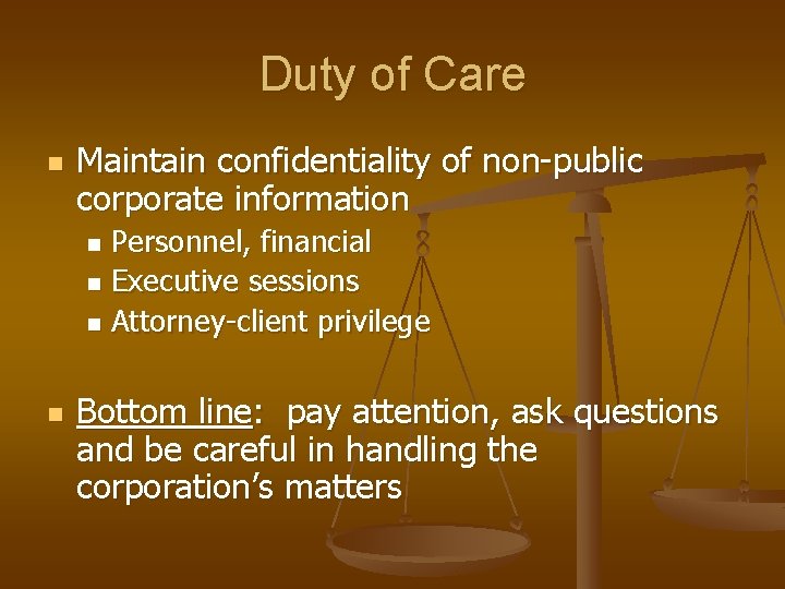 Duty of Care n Maintain confidentiality of non-public corporate information Personnel, financial n Executive