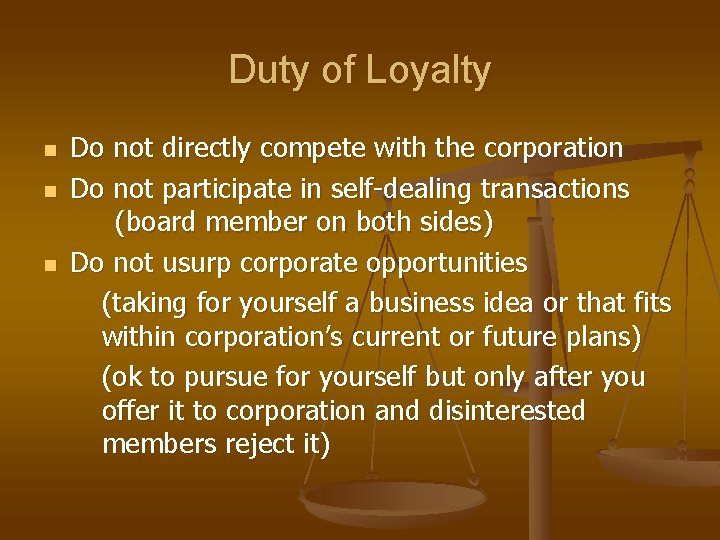 Duty of Loyalty n n n Do not directly compete with the corporation Do