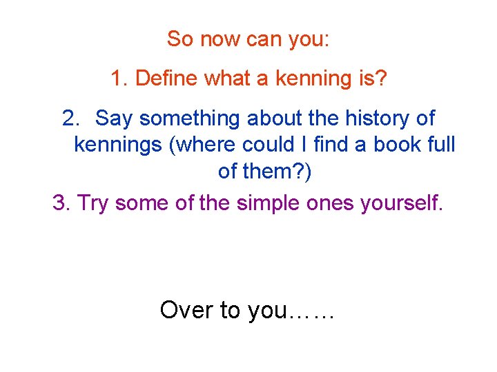 So now can you: 1. Define what a kenning is? 2. Say something about