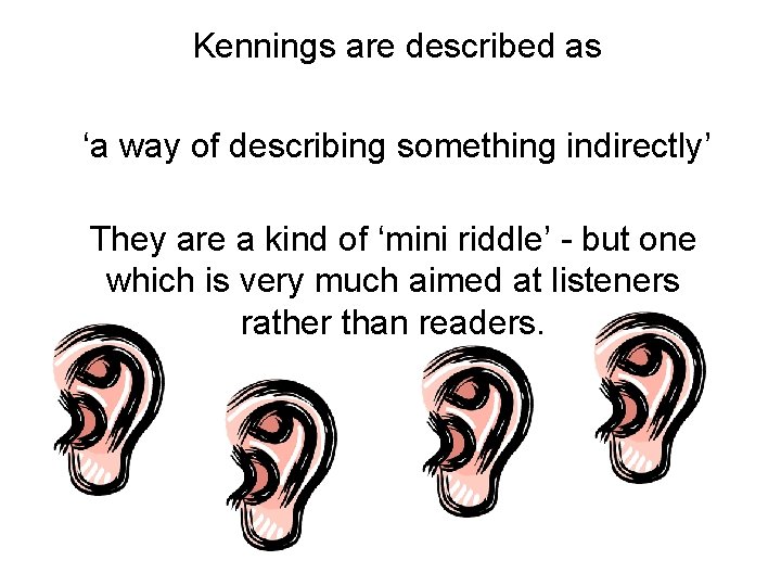 Kennings are described as ‘a way of describing something indirectly’ They are a kind