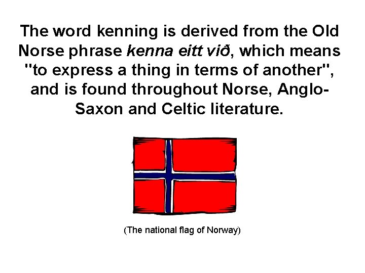 The word kenning is derived from the Old Norse phrase kenna eitt við, which