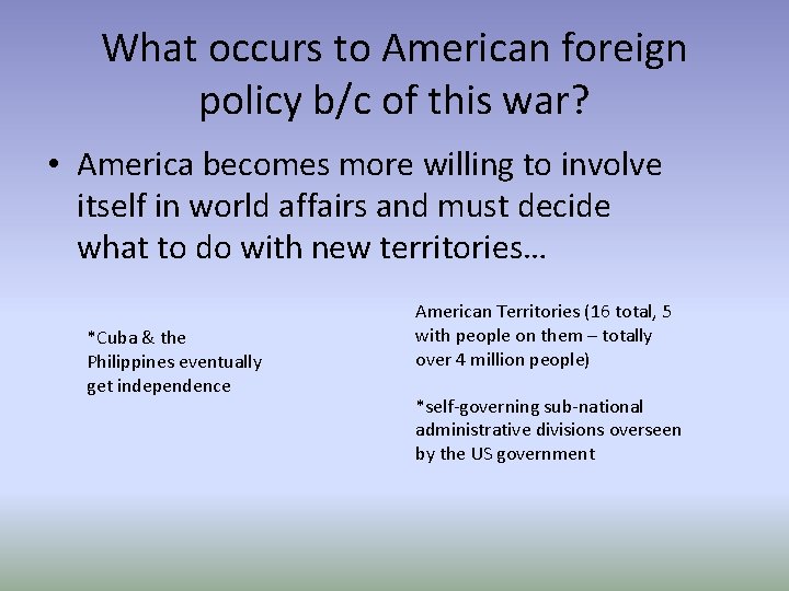What occurs to American foreign policy b/c of this war? • America becomes more