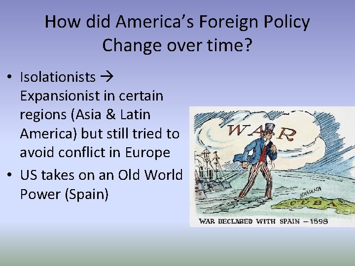 How did America’s Foreign Policy Change over time? • Isolationists Expansionist in certain regions