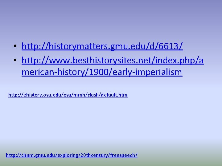  • http: //historymatters. gmu. edu/d/6613/ • http: //www. besthistorysites. net/index. php/a merican-history/1900/early-imperialism http: