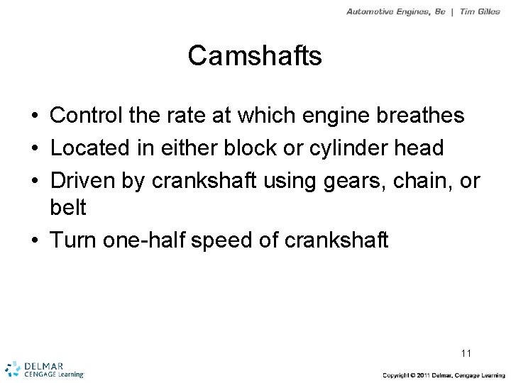 Camshafts • Control the rate at which engine breathes • Located in either block