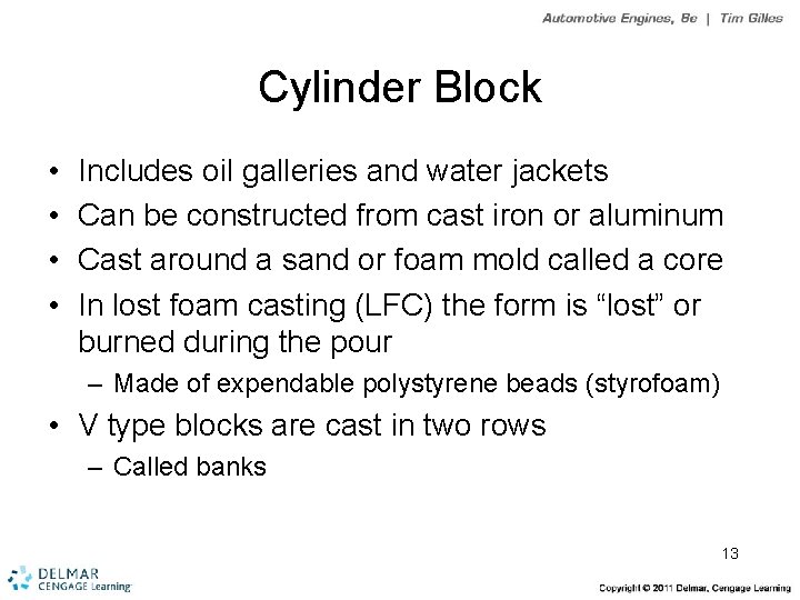Cylinder Block • • Includes oil galleries and water jackets Can be constructed from
