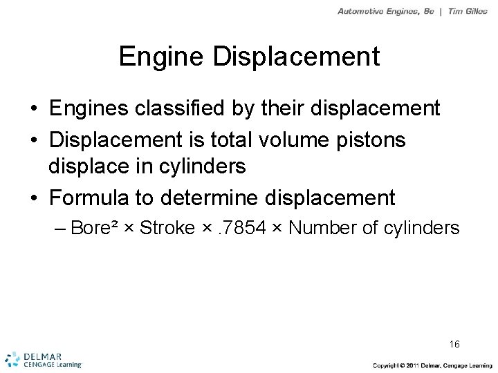 Engine Displacement • Engines classified by their displacement • Displacement is total volume pistons