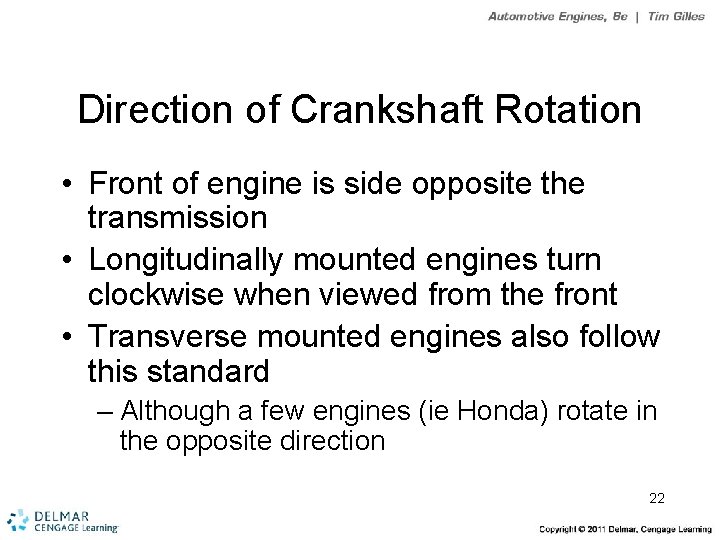 Direction of Crankshaft Rotation • Front of engine is side opposite the transmission •