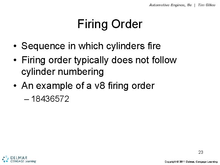 Firing Order • Sequence in which cylinders fire • Firing order typically does not