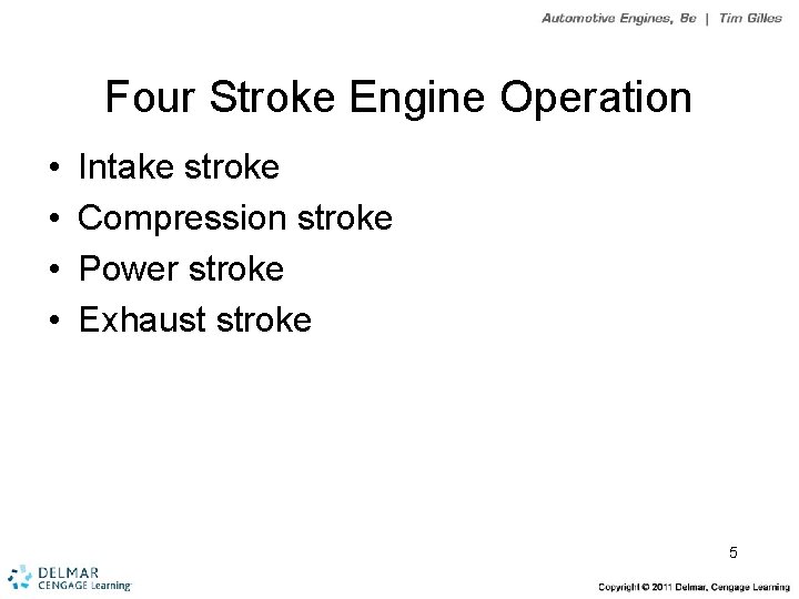 Four Stroke Engine Operation • • Intake stroke Compression stroke Power stroke Exhaust stroke
