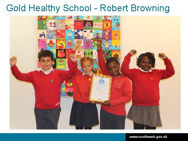 Gold Healthy School - Robert Browning www. southwark. gov. uk 